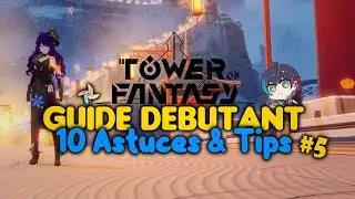 Guide pour bien d&eacute;buter #5 | 10 Astuces utiles ! | Tower of Fantasy 3.1