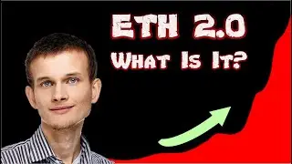 Ethereum 2.0, Eth's Biggest Upgrade. What Actually Is It?