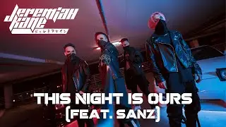 JEREMIAH KANE - THIS NIGHT IS OURS (feat. SANZ) [Official Video]