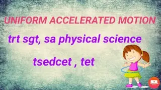 UNIFORM ACCELERATED MOTION//tsedcet//tet//trtsgt//sa physical science//
