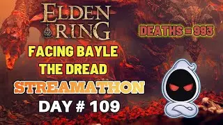 ELDEN RING DLC - Bayle the Dread Dragon Boss! 🐉 (993 Deaths) | Streamathon Day 109