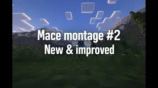 Mace montage #2 New and improved