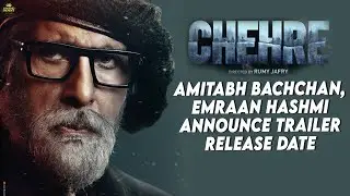 Chehre | Amitabh Bachchan, Emraan Hashmi announce Trailer release date