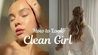 easy tips to look clean girl
