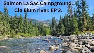 Salmon La Sac Campground.  Cle Elum river.  EP 2.