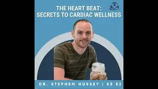The Heart Beat: Secrets to Cardiac Wellness with Dr. Stephen Hussey