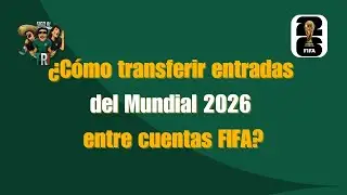 C&oacute;mo transferir entradas del Mundial 2026 entre cuentas FIFA | SIGO AL TRI