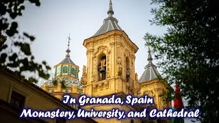 In Granada Spain - Monastery, University, and Cathedral