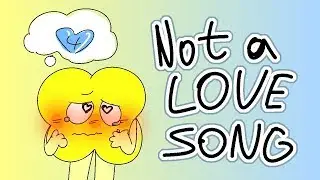 ~Not A Love Song~ MEME (BFB 4X)