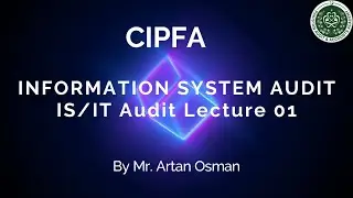 Information System Audit (IS/IT AUDIT) -  CIPFA Lecture 01