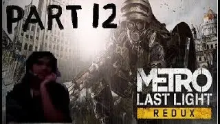 [TRY NOT TO KILL EVERY WATCHMEN AND HUMANS] Metro: Last Light Redux - Part 12 Gameplay