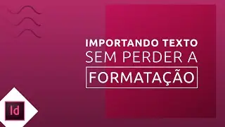 Importando texto no InDesign sem perder a formata&ccedil;&atilde;o