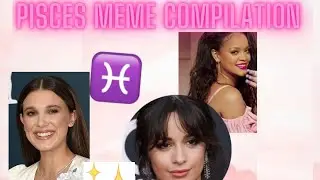 Pisces meme compilation♓