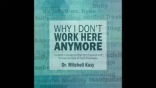 Why I Don't Work Here Anymore: A Leader&rsquo;s Guide to Offset the Financial and Emotional Costs of