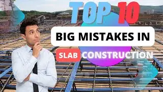 10 Big Mistakes in Slab Construction - Civil Engineering