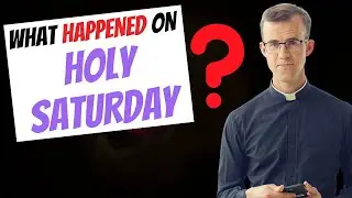 What happened on Holy Saturday? | A Catholic Perspective by Fr. Richard Conlin