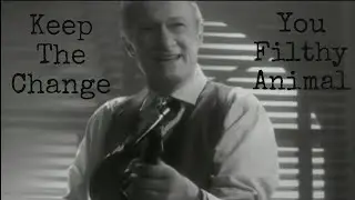 Keep The Change You Filthy Animal.