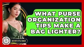 What Purse Organization Tips Make A Bag Lighter? - Age With Style Coach