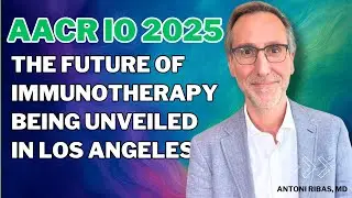 AACR [2025] IO: The Future of Immunotherapy Unveiled in LA with Antoni Ribas, MD UCLA Cancer Center