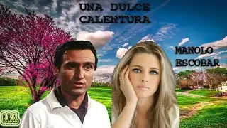 UNA DULCE CALENTURA -  MANOLO ESCOBAR