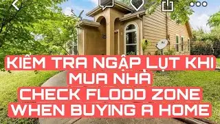KIỂM TRA NGẬP LỤT KHI MUA NH&Agrave; - CHECK FLOOD ZONE BEFORE BUYING A HOME