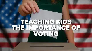 How to Teach Kids the Importance of Voting