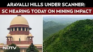 Aravalli Hills Under Scanner: Supreme Court Hearing Today On Mining Impact