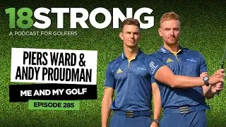 285: Piers Ward & Andy Proudman (MeAndMyGolf)