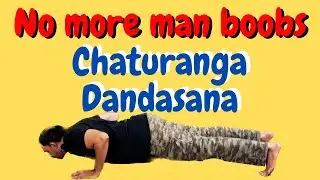 How to Get Rid of Man Boobs with Chaturanga Dandasana!
