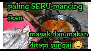 MANCING IKAN LANGSUNG DIMASAK DI LOKASI SUNGAI, MASHEER , SEMAH, CENGKAK