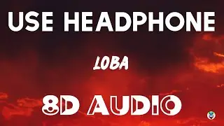 Rusherking - Loba (8D AUDIO)