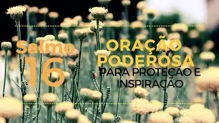 Salmo 16 - Ora&ccedil;&atilde;o Poderosa para prote&ccedil;&atilde;o e inspira&ccedil;&atilde;o