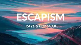 Escapism - Raye & 007 shake (lyrics)