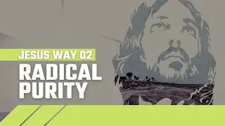Radical Sexual Purity the Jesus Way