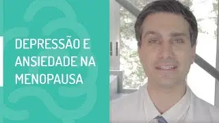 DEPRESSÃO E ANSIEDADE NA MENOPAUSA