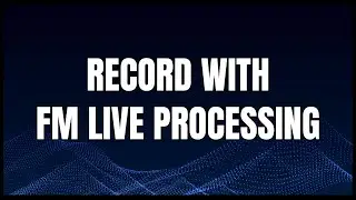 How To Record FM Processing