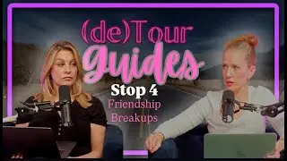 (de)Tour Stop #4: Friendship Breakups