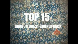TOP 15 DRAGON QUEST MUSIC