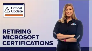 Retiring Microsoft Certifications | A Critical Update from ITProTV