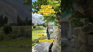 From Pakistan to India: The Story of Turtuk Village in Ladakh 9/100