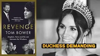 Tom Bower Book: Revenge - Chapter 25.3 Duchess Demanding (Meghan Markle)