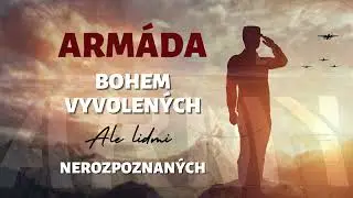 Arm&aacute;da Bohem vyvolen&yacute;ch, ale lidmi nerozpoznan&yacute;ch | Daniel Pech