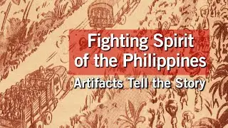 Fighting Spirit of the Philippines: Artifacts Tell the Story