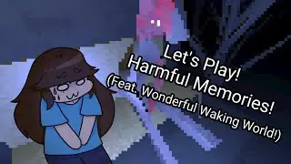 Let's Play! Harmful Memories! A game where you try to help but can't (Ft Wonderful Waking World)
