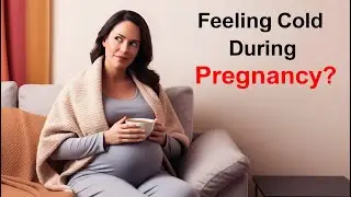 Why Are You Feeling Cold During Pregnancy? Surprising Answers!