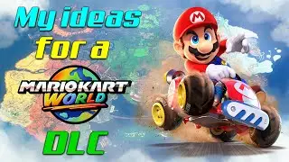 My Ideas for a Mario Kart World DLC