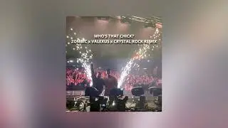 WHO'S THAT CHICK? (ZOMBIC x VALEXUS x CRYSTAL ROCK REMIX)
