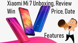 Xiaomi Mi 7 Unboxing  & Free Win Important Features, Price, Release Date, Storage, Camera