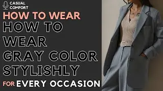 How to Wear Gray Stylishly: Chic Outfit Ideas for Every Occasion | Fashion Tips & Inspiration