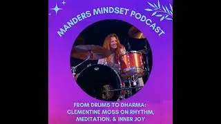 From Drums to Dharma: Clementine Moss on Rhythm, Meditation & Inner Joy | 157